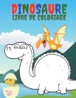 Dinosaure Livre De Coloriage: Livre de coloriage pour filles et garçons. Un excellent cadeau pour les enfants d'âge préscolaire et les écoliers. Cover Image