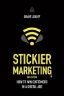 Stickier Marketing: How to Win Customers in a Digital Age By Grant Leboff Cover Image