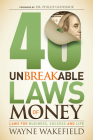 40 Unbreakable Laws of Money: Laws for Business, Success and Life By Wayne Wakefield Cover Image