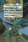 Painting and Our Inner World: The Psychology of Image Making By Pavel Machotka Cover Image