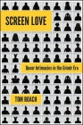 Screen Love: Queer Intimacies in the Grindr Era By Tom Roach Cover Image