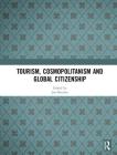 Tourism, Cosmopolitanism and Global Citizenship By Jim Butcher (Editor) Cover Image