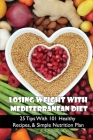 Losing Weight With Mediterranean Diet: 25 Tips With 101 Healthy Recipes, & Simple Nutrition Plan: Drinks Recipes For Mediterranean Cuisine By Floretta Tobar Cover Image