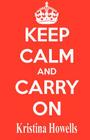 Keep Calm And Carry On By Kristina Howells Cover Image