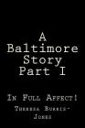 A Baltimore Story Part I By Theresa Burris-Jones Cover Image