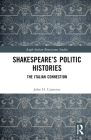 Shakespeare's Politic Histories: The Italian Connection (Anglo-Italian Renaissance Studies) Cover Image