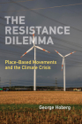 The Resistance Dilemma: Place-Based Movements and the Climate Crisis (American and Comparative Environmental Policy) Cover Image
