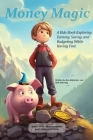 Money Magic: A Kids Book Exploring Earning, Saving, and Budgeting While Having Fun! Cover Image