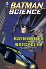 Batmobiles and Batcycles: The Engineering Behind Batman's Vehicles (Batman Science) Cover Image
