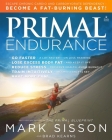 Primal Endurance: Escape chronic cardio and carbohydrate dependency and become a fat burning beast! Cover Image