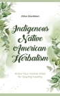 Indigenous Native American Herbalism: Know Your Herbal Allies for Staying healthy Cover Image