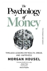The Psychology of Money: Timeless lessons on wealth, greed, and happiness New Synopsis and Analysis By Morgan Housel, Benson Stephen (Foreword by) Cover Image