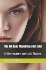 This Art Nude Model Does Not Exist: AI Generated Artistic Nudes By Jansen Tableau Cover Image