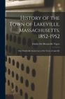 History of the Town of Lakeville, Massachusetts, 1852-1952; One Hundredth Anniversary of the Town of Lakeville By Gladys de Maranville Vigers (Created by) Cover Image