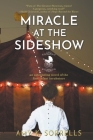 Miracle at the Sideshow: An Astounding Novel of the First Infant Incubators Cover Image