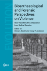 Bioarchaeological and Forensic Perspectives on Violence: How Violent Death Is Interpreted from Skeletal Remains (Cambridge Studies in Biological and Evolutionary Anthropolog #67) By Debra L. Martin (Editor), Cheryl P. Anderson (Editor) Cover Image