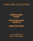 Maryland Code Estates and Trusts 2020 Edition: West Hartford Legal Publishing By West Hartford Legal Publishing (Editor), Maryland Legislature Cover Image