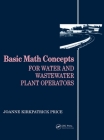 Basic Math Concepts: For Water and Wastewater Plant Operators (Mathematics for Water and Wastewater Treatment Plant Operato) Cover Image