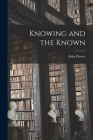 Knowing and the Known By John 1859-1952 Dewey Cover Image