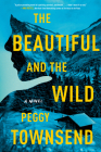 The Beautiful and the Wild By Peggy Townsend Cover Image
