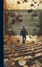 The Insolvent Act of 1869: With Notes and Decisions of the Courts of Ontario and Quebec; Together With the Rules of Practice and the Tariff of Fe Cover Image