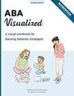 ABA Visualized Workbook 2nd Edition: A visual workbook for learning behavior strategies Cover Image