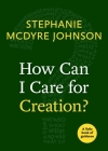 How Can I Care for Creation?: A Little Book of Guidance Cover Image