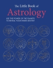 The Little Book of Astrology: Use the power of the planets to reveal your inner destiny By CICO Books Cover Image