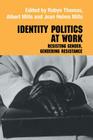 Identity Politics at Work: Resisting Gender, Gendering Resistance (Routledge Studies in Management) By Jean Helms Mills, Albert J. Mills, Robyn Thomas Cover Image