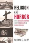 Religion and Horror: How the American Religious Press viewed the Death Camps and Holocaust survivors? By William D. Camp Cover Image