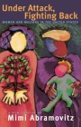 Under Attack, Fighting Back: Women and Welfare in the United States By Mimi Abramovitz Cover Image