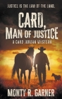 Card, Man of Justice: A Classic Western Adventure By Monty R. Garner Cover Image