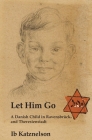 Let him Go: A Danish Child in Ravensbrück and Theresienstadt Cover Image