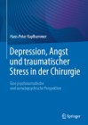 Depression, Angst Und Traumatischer Stress in Der Chirurgie: Eine Psychosomatische Und Somatopsychische Perspektive Cover Image
