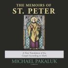 The Memoirs of St. Peter Lib/E: A New Translation of the Gospel According to Mark By Michael Pakaluk, Jim Denison (Read by) Cover Image