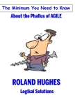 The Minimum You Need to Know About the Phallus of Agile By Roland Hughes Cover Image