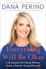 Everything Will Be Okay: Life Lessons for Young Women (from a Former Young Woman) By Dana Perino Cover Image