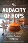The Audacity of Hops: The History of America's Craft Beer Revolution By Tom Acitelli, Tony Magee (Foreword by) Cover Image