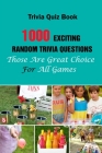 Trivia Quiz Book: 1000 Exciting, Random Trivia Questions That Will Be Great Choice For All Games By Michael E. Brooks Cover Image