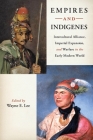 Empires and Indigenes: Intercultural Alliance, Imperial Expansion, and Warfare in the Early Modern World (Warfare and Culture #1) By Wayne E. Lee (Editor) Cover Image