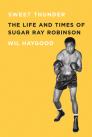 Sweet Thunder: The Life and Times of Sugar Ray Robinson By Wil Haygood Cover Image
