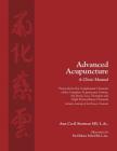 Advanced Acupuncture, A Clinic Manual: Protocols for the Complement Channels of the Complete Acupuncture System: the Sinew, Luo, Divergent and Eight E Cover Image
