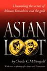 Asian Loot: Unearthing the Secrets of Marcos, Yamashita and the Gold By Charles C. McDougald Cover Image