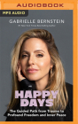 Happy Days: The Guided Path from Trauma to Profound Freedom and Inner Peace By Gabrielle Bernstein, Gabrielle Bernstein (Read by) Cover Image