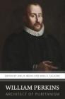 William Perkins: Architect of Puritanism By Joel R. Beeke (Editor), Greg Salazar (Editor) Cover Image