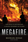 Megafire: The Race to Extinguish a Deadly Epidemic of Flame By Michael Kodas Cover Image