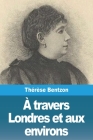 À travers Londres et aux environs By Thérèse Bentzon Cover Image