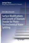 Surface Modifications and Growth of Titanium Dioxide for Photo-Electrochemical Water Splitting (Springer Theses) By John Alexander Cover Image