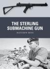 The Sterling Submachine Gun (Weapon) By Matthew Moss, Adam Hook (Illustrator), Alan Gilliland (Illustrator) Cover Image