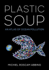Plastic Soup: An Atlas of Ocean Pollution Cover Image